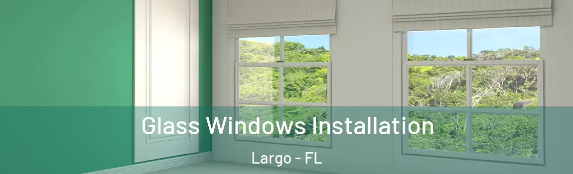  Glass Windows Installation Largo - FL